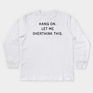 Let me overthink this Kids Long Sleeve T-Shirt